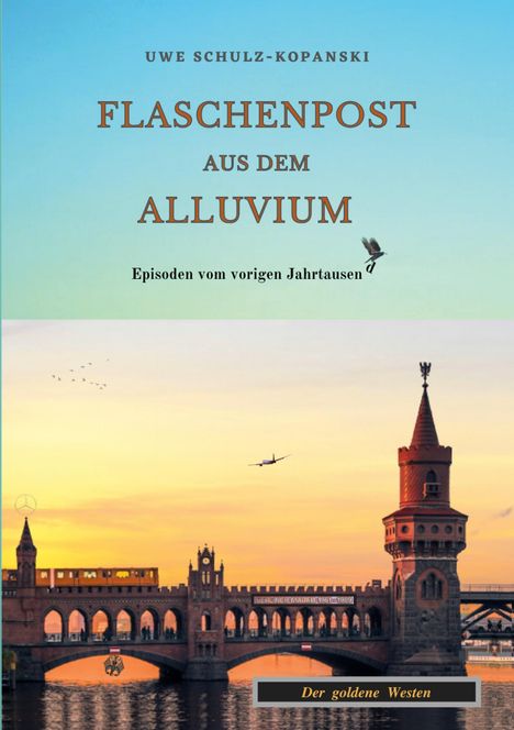 Uwe Schulz-Kopanski: Flaschenpost aus dem Alluvium, Buch