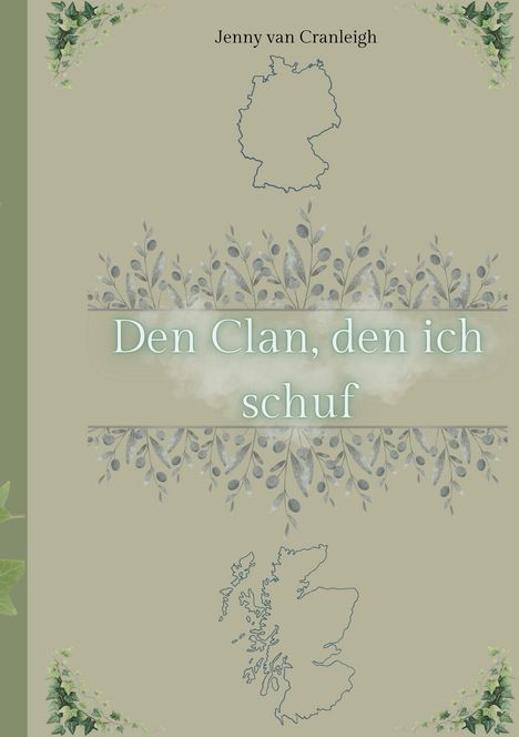 "Den Clan, den ich schuf" von Jenny van Cranleigh, mit Umrissen von Deutschland und Schottland, umgeben von Blättern.