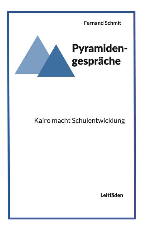 Text: "Pyramidengespräche. Kairo macht Schulentwicklung. Fernand Schmit. Leitfäden." Illustration mit blauen Pyramiden.