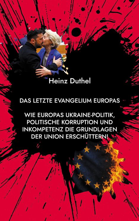Heinz Duthel: DAS LETZTE EVANGELIUM EUROPAS. Politik, Korruption und Inkompetenz erschüttern die EU. Europaflagge in Flammen.