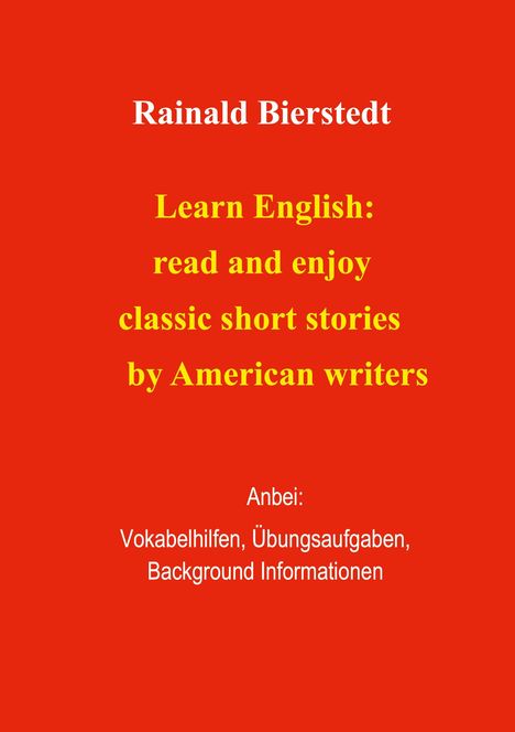 Rainald Bierstedt. Learn English: read and enjoy classic short stories by American writers. Anbei: Vokabelhilfen.