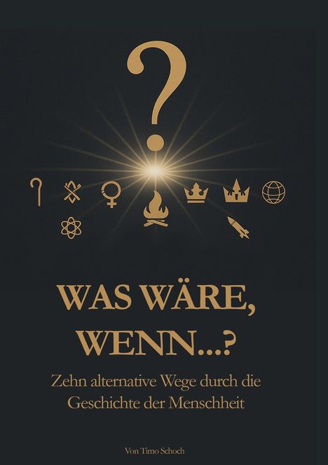 „WAS WÄRE, WENN...? Zehn alternative Wege durch die Geschichte der Menschheit.“ Illustration mit Symbolen und Fragezeichen.