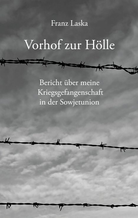 Titel: "Vorhof zur Hölle." Untertitel: "Bericht über meine Kriegsgefangenschaft in der Sowjetunion." Autor: Franz Laska. Im Hintergrund Stacheldraht.