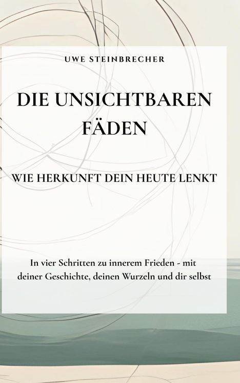 Uwe Steinbrecher: Die unsichtbaren Fäden – Wie Herkunft dein Heute lenkt. Hintergrund mit abstrakten Linien.
