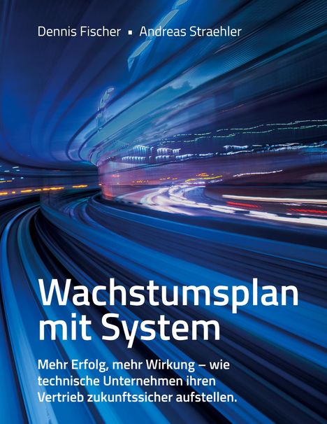 Text: „Dennis Fischer ● Andreas Straehler“, „Wachstumsplan mit System“, „Mehr Erfolg, mehr Wirkung...“. Hintergrund: Ein abstraktes, blaues Bild mit Lichteffekten, das eine dynamische Bewegung suggeriert.