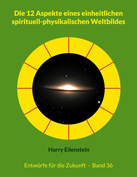 Harry Eilenstein: Die 12 Aspekte eines einheitlichen spirituell-physikalischen Weltbildes, Buch