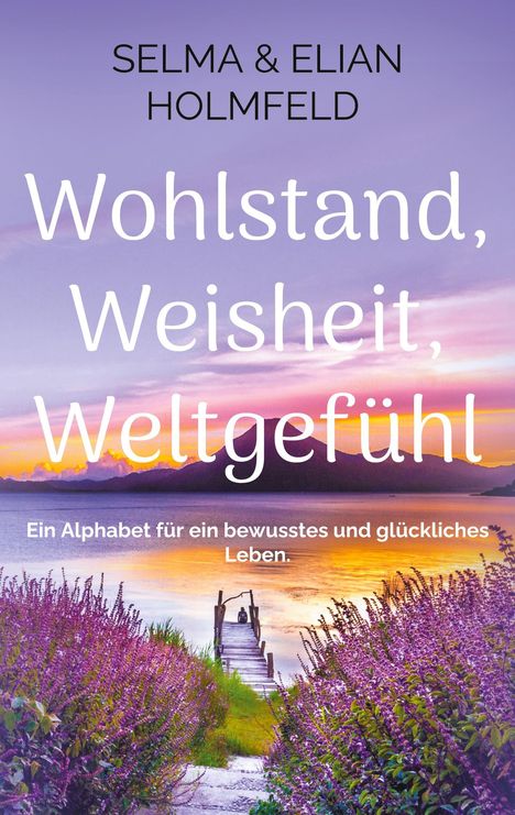 Selma Holmfeld & Elian: Wohlstand, Weisheit, Weltgefühl, Buch