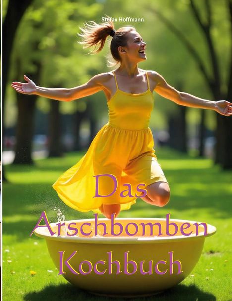 Stefan Hoffmann: Das Arschbomben Kochbuch, Buch