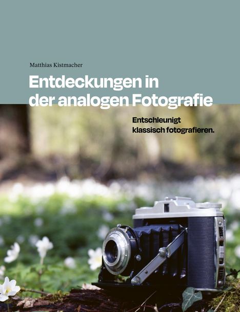 Matthias Kistmacher: Entdeckungen in der analogen Fotografie, Buch