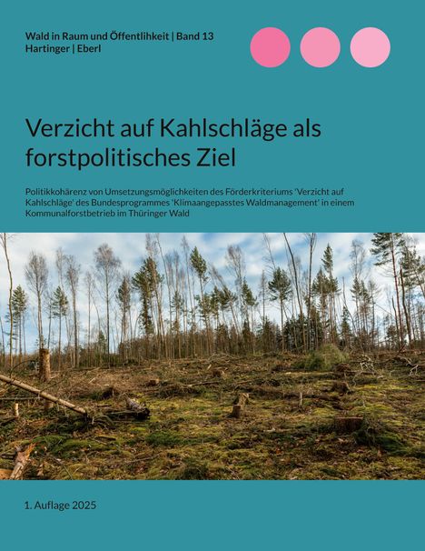 Felix Hartinger: Verzicht auf Kahlschläge als forstpolitisches Ziel, Buch