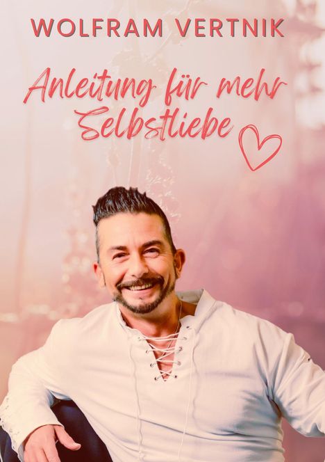 Wolfram Vertnik: Anleitung für mehr Selbstliebe, Buch