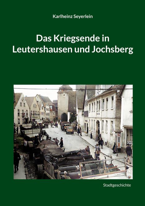 Karlheinz Seyerlein: Das Kriegsende in Leutershausen und Jochsberg, Buch