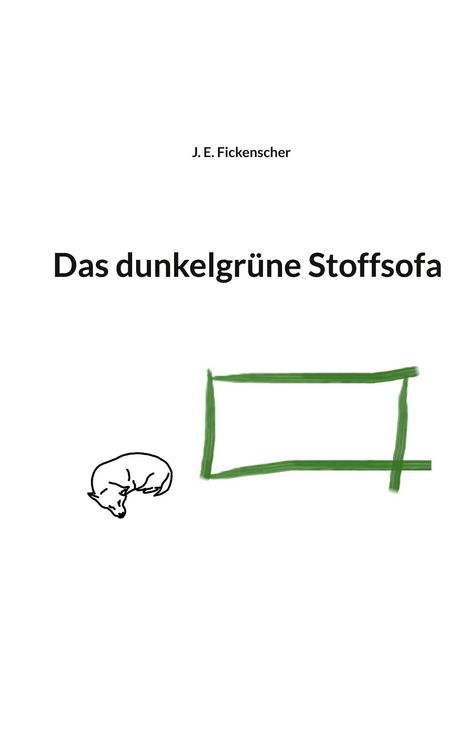 J. E. Fickenscher: Das dunkelgrüne Stoffsofa, Buch