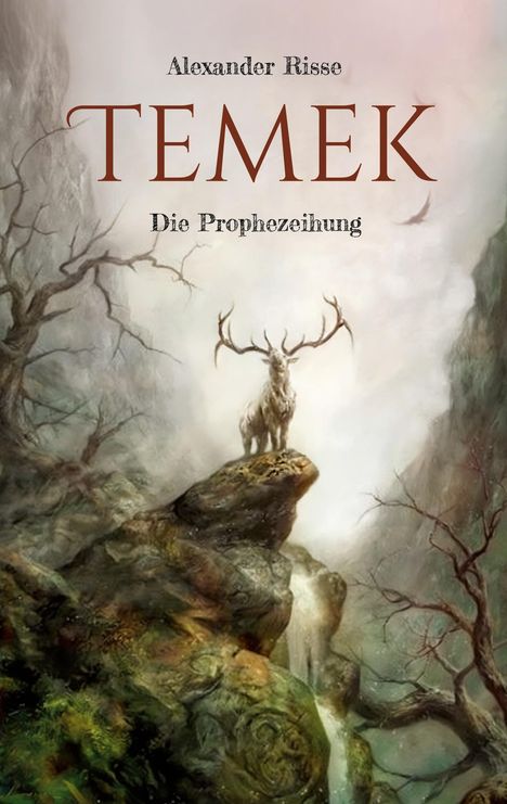 "Alexander Risse TEMEK Die Prophezeiung" steht über einer fantastischen Landschaft. Ein majestätischer Hirsch steht auf einem Felsen.