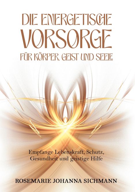 Rosemarie Johanna Sichmann: Die energetische Vorsorge für Körper, Geist und Seele, Buch
