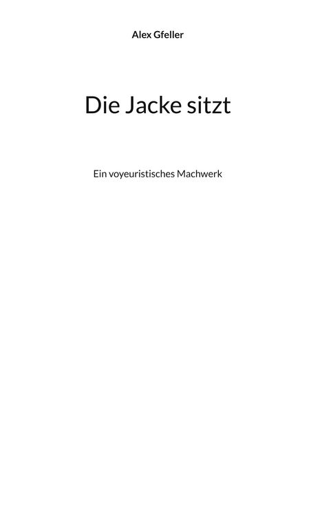 Alex Gfeller, "Die Jacke sitzt", Ein voyeuristisches Machwerk. Schwarze Schrift auf weißem Hintergrund.