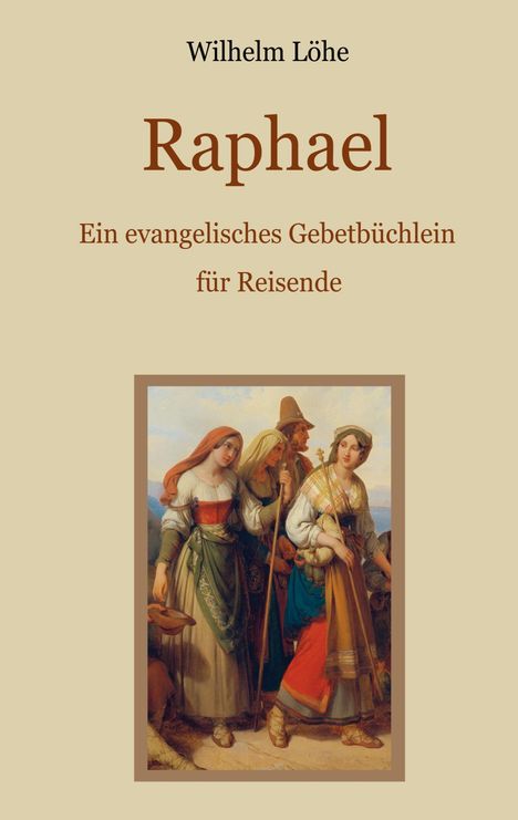 Wilhelm Löhe: Raphael - Ein evangelisches Gebetbüchlein für Reisende, Buch