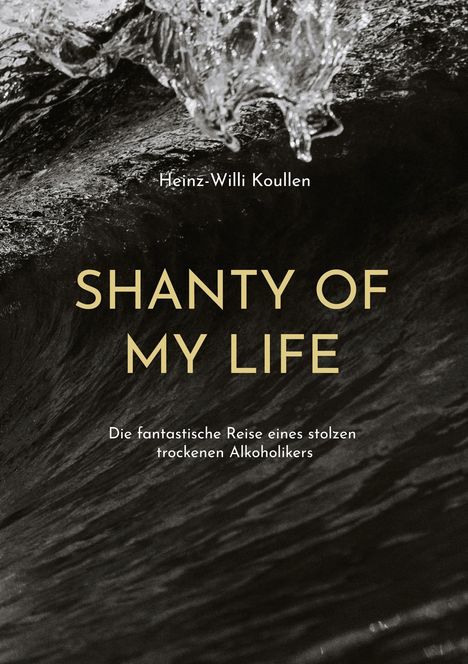 "Heinz-Willi Koullen: SHANTY OF MY LIFE. Die fantastische Reise eines stolzen trockenen Alkoholikers." Schwarzes, welliges Meeresmotiv.