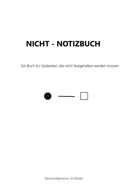 NICHT - NOTIZBUCH. Ein Buch für Gedanken, die nicht festgehalten werden müssen. Unten Namen, mittig Kreis, Strich, Quadrat.