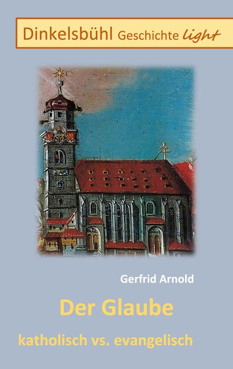 Gerfrid Arnold: Der Glaube katholisch vs. evangelisch, Buch