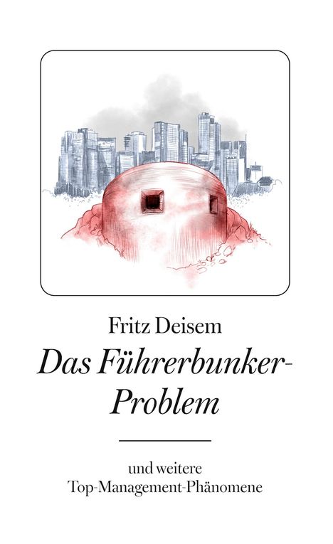 „Fritz Deisem: Das Führerbunker-Problem und weitere Top-Management-Phänomene“ mit Bunker und Skyline als Illustration.
