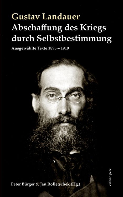 Gustav Landauer: Abschaffung des Kriegs durch Selbstbestimmung. Ausgewählte Texte 1895–1919. Foto eines bärtigen Mannes.