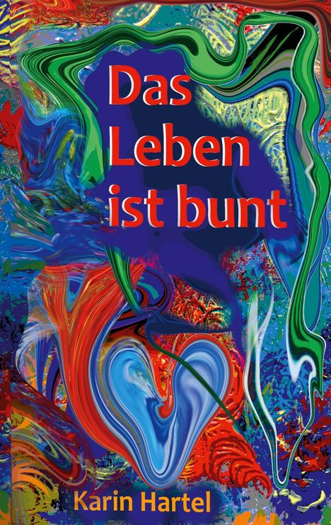 "Das Leben ist bunt" von Karin Hartel. Farbenfrohe, abstrakte Muster in kräftigen Tönen mit fließenden Formen.