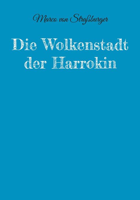 Text: "Marco von Straßburger. Die Wolkenstadt der Harrokin." Hintergrund: Einfarbiges türkis.