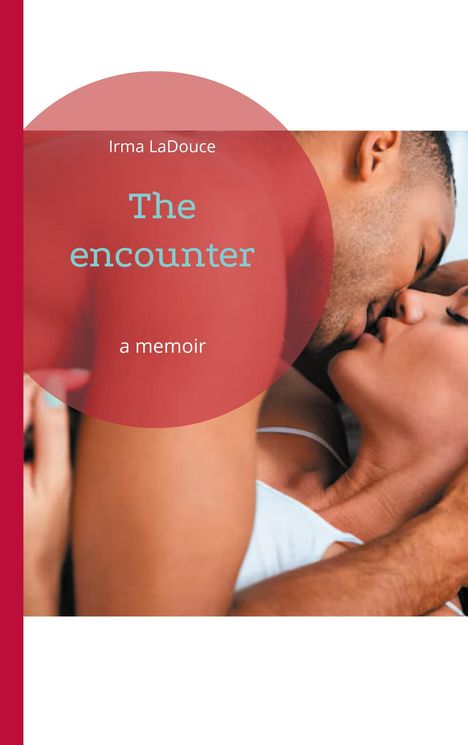 Irma LaDouce, "The encounter," a memoir. Zwei Menschen küssen sich leidenschaftlich.