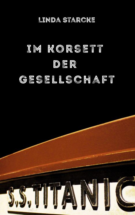 Text: "Linda Starcke. Im Korsett der Gesellschaft. S.S. Titanic." Oben weißer Text auf schwarzem Hintergrund, unten Schiffsbug.