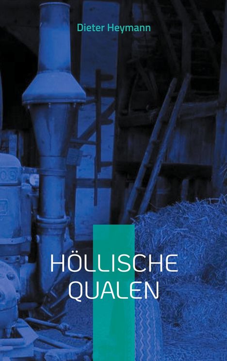Text: "Dieter Heymann" und "HÖLLISCHE QUALEN". Im Hintergrund eine blau gefärbte Szene mit landwirtschaftlichen Geräten.
