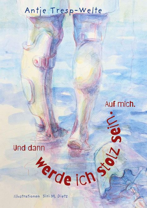 Texte: "Antje Tresp-Welte", "Auf mich.", "Und dann werde ich stolz sein." Illustration: Zwei Prothesen im Wasser.