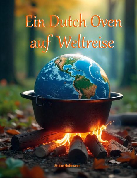 Stefan Hoffmann: Ein Dutch Oven auf Weltreise, Buch