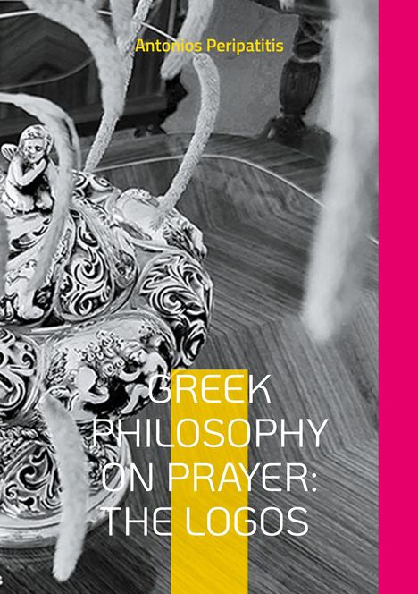 Antonios Peripatitis: Greek Philosophy on Prayer: The Logos, Buch