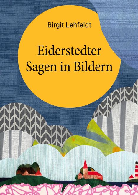 Text: "Birgit Lehfeldt, Eiderstedter Sagen in Bildern". Illustration mit stilisierten Häusern und bunten abstrakten Formen.