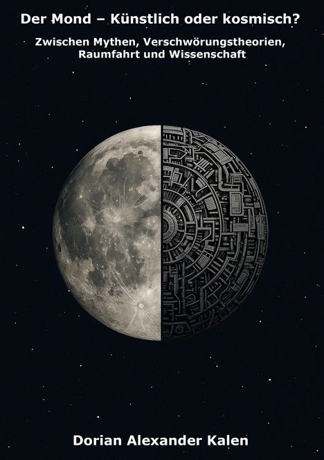Dorian Alexander Kalen: Der Mond - Künstlich oder kosmisch?, Buch