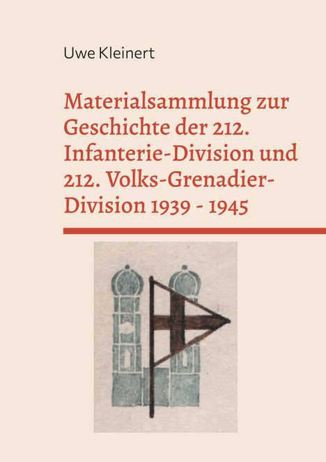 Uwe Kleinert. Materialsammlung zur Geschichte der 212. Infanterie-Division und 212. Volks-Grenadier-Division 1939-1945. Illustration mit Türmen und einer Fahne.