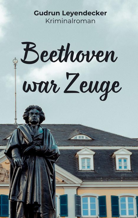 Gudrun Leyendecker: Beethoven war Zeuge, Buch