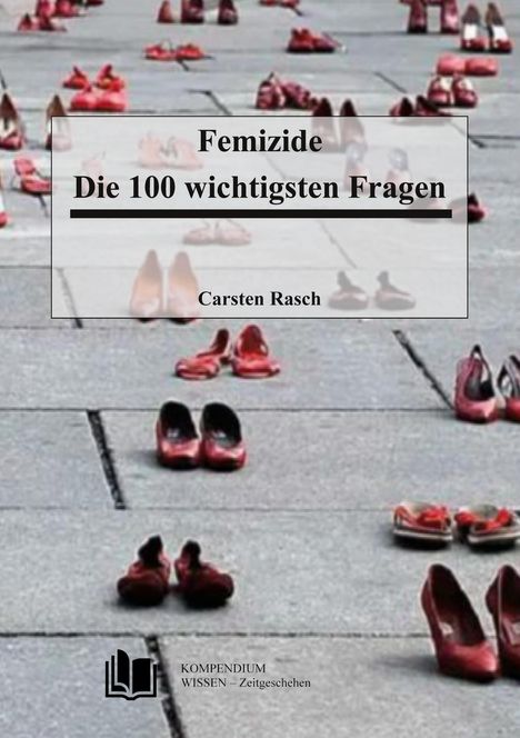 "Femizide: Die 100 wichtigsten Fragen" von Carsten Rasch. Hintergrund: Rote Schuhe auf grauem Pflaster. Buchsymbol unten.