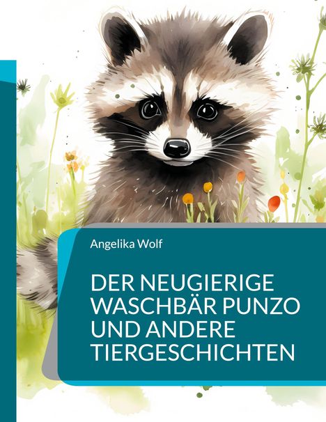 Angelika Wolf: Der neugierige Waschbär Punzo und andere Tiergeschichten, Buch