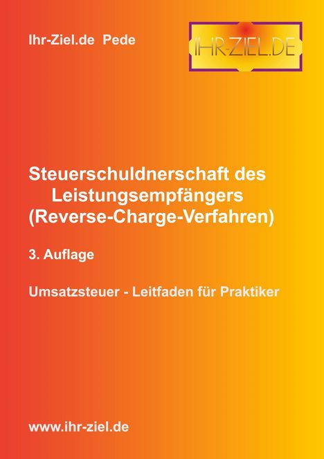Pede Ihr-Ziel. de: Steuerschuldnerschaft des Leistungsempfängers (Reverse-Charge-Verfahren) 3. Auflage, Buch