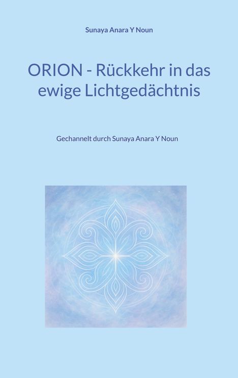Sunaya Anara Y Noun: Orion - Rückkehr in das ewige Lichtgedächtnis, Buch