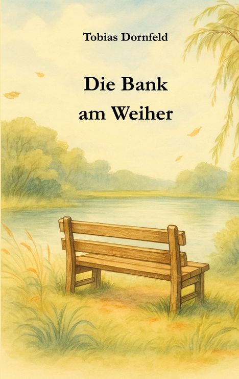 Tobias Dornfeld: Die Bank am Weiher, Buch