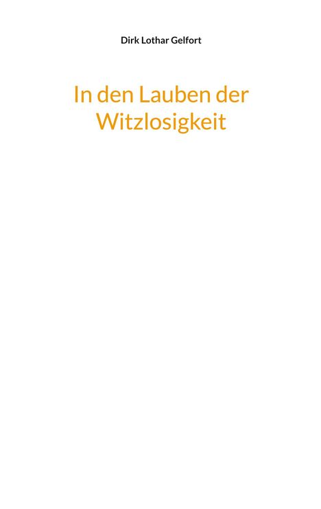 Dirk Lothar Gelfort: In den Lauben der Witzlosigkeit, Buch