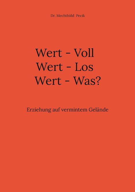 Mechthiild Pecik: Wert - Voll Wert - Los Wert - Was?, Buch