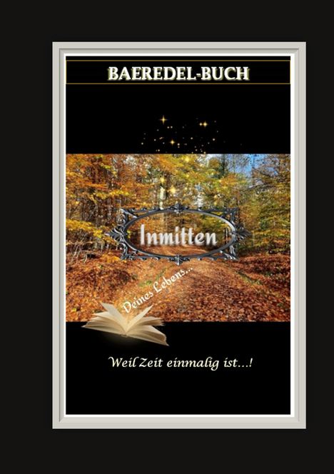 Text: "BAEREDEL-BUCH", "Inmitten", "Deines Lebens...", "Weil Zeit einmalig ist...!" Ein herbstlicher Waldweg mit goldenen Blättern.