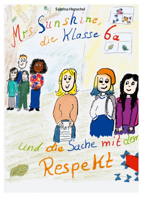 Sabrina Henschel: Mrs.Sunshine die Klasse 6a und die Sache mit dem Respekt, Buch