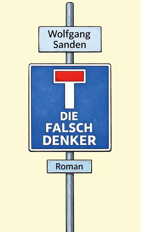 "Die Falschdenker" auf einem Sackgassenschild, "Wolfgang Sanden" oben, "Roman" unten, Illustration.