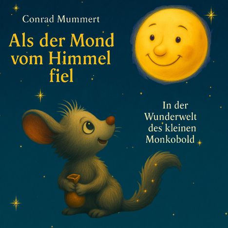Der Text lautet: "Conrad Mummert. Als der Mond vom Himmel fiel. In der Wunderwelt des kleinen Monkobold." Illustration: Ein Mond mit Gesicht und ein lächelnder Kobold mit großem Ohr und Beutel.