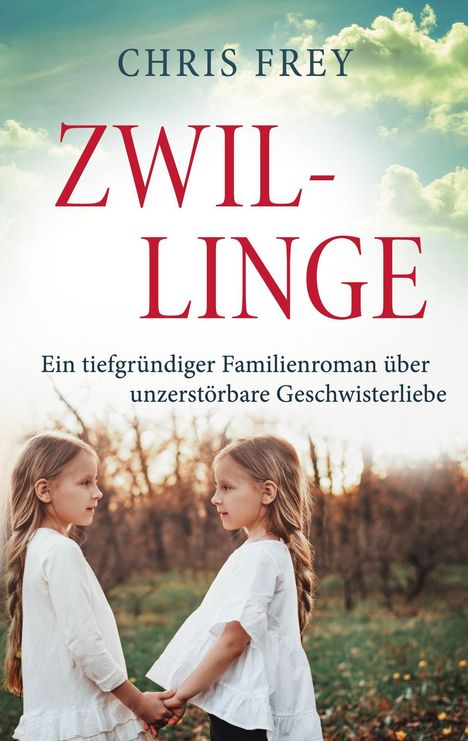 Text: "Chris Frey. Zwillinge. Ein tiefgründiger Familienroman über unzerstörbare Geschwisterliebe." Zwei Mädchen halten sich an den Händen.